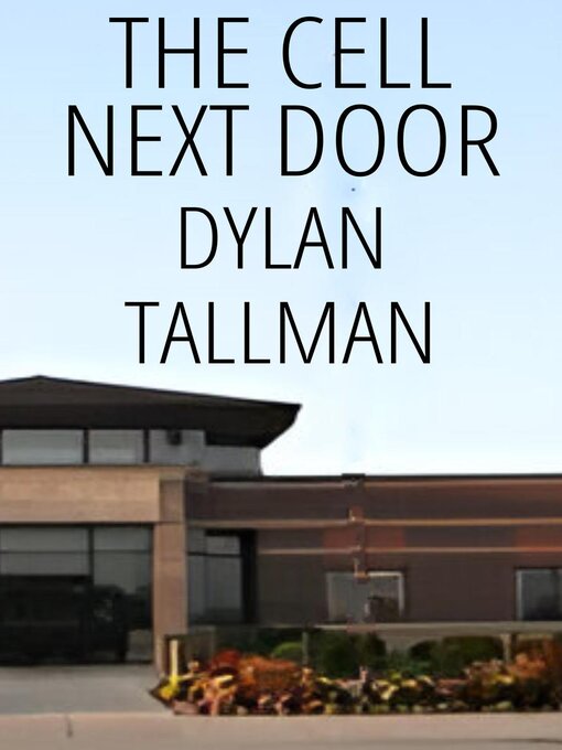 Title details for The Cell Next Door by Dylan Tallman - Available